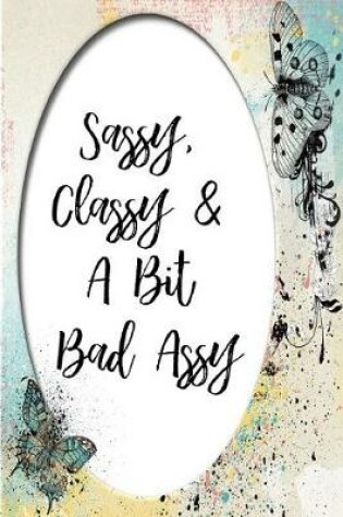 Cover of Sassy, Classy & a Bit Bad Assy