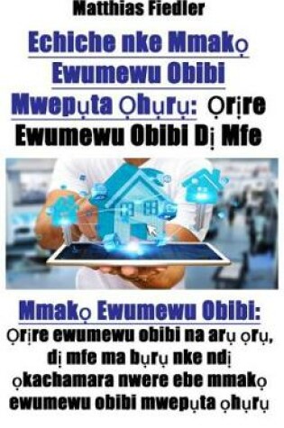 Cover of Echiche Nke Mmak&#7885; Ewumewu Obibi Mwep&#7909;ta &#7884;h&#7909;r&#7909; &#7884;r&#7883;re Ewumewu Obibi D&#7883; Mfe: Mmak&#7885; Ewumewu Obibi