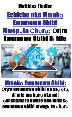 Book cover for Echiche Nke Mmak&#7885; Ewumewu Obibi Mwep&#7909;ta &#7884;h&#7909;r&#7909; &#7884;r&#7883;re Ewumewu Obibi D&#7883; Mfe: Mmak&#7885; Ewumewu Obibi