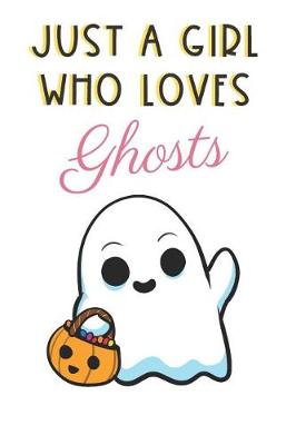 Book cover for Just A Girl Who Loves Ghosts