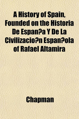 Book cover for A History of Spain, Founded on the Historia de Espan A Y de La Civilizacio N Espan Ola of Rafael Altamira