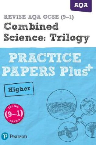 Cover of Pearson REVISE AQA GCSE (9-1) Combined Science Trilogy Higher Practice Papers Plus