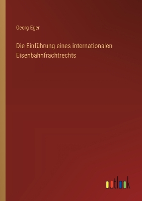 Book cover for Die Einf�hrung eines internationalen Eisenbahnfrachtrechts