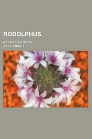 Cover of Rodolphus; A Franconia Story