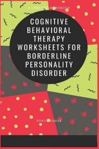 Cover of Cognitive Behavioral Therapy Worksheets for Borderline Personality Disorder