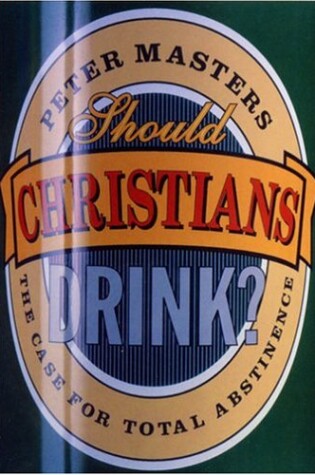 Cover of Should Christians Drink?