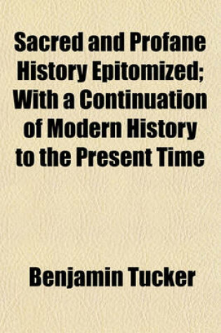 Cover of Sacred and Profane History Epitomized; With a Continuation of Modern History to the Present Time