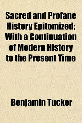 Book cover for Sacred and Profane History Epitomized; With a Continuation of Modern History to the Present Time