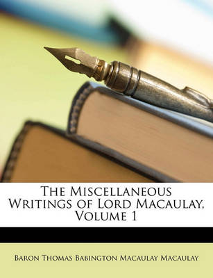 Book cover for The Miscellaneous Writings of Lord Macaulay, Volume 1