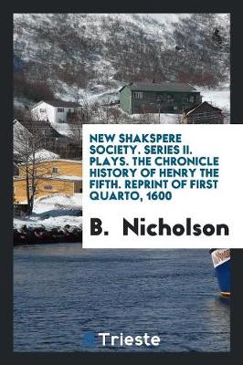 Book cover for New Shakspere Society. Series II. Plays. the Chronicle History of Henry the Fifth. Reprint of First Quarto, 1600