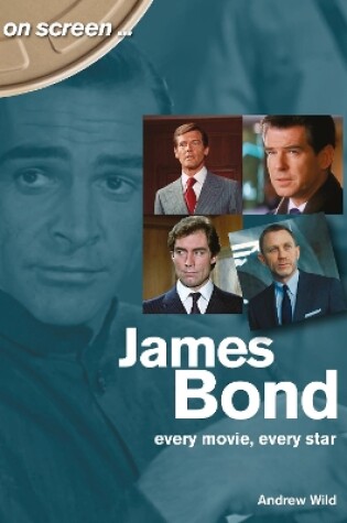 Cover of James Bond: Every Movie, Every Star (On Screen)