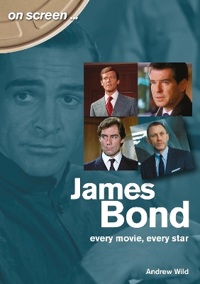 Cover of James Bond: Every Movie, Every Star (On Screen)