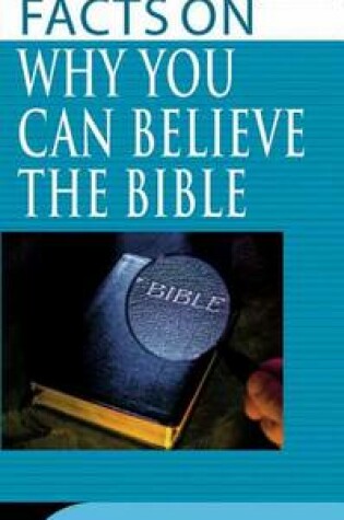 Cover of The Facts on Why You Can Believe the Bible