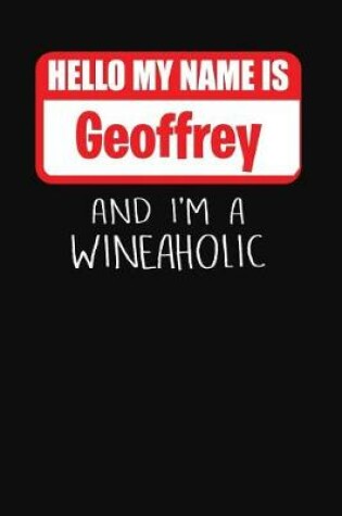 Cover of Hello My Name is Geoffrey And I'm A Wineaholic