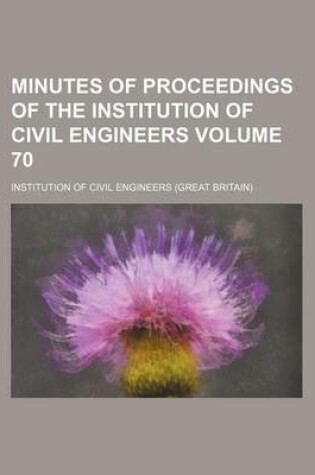 Cover of Minutes of Proceedings of the Institution of Civil Engineers Volume 70