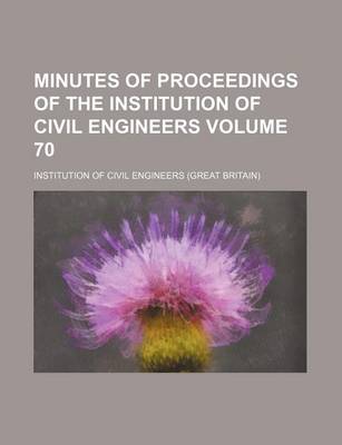 Book cover for Minutes of Proceedings of the Institution of Civil Engineers Volume 70