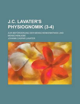 Book cover for J.C. Lavater's Physiognomik; Zur Beforderung Der Menschenkenntniss Und Menschenliebe (3-4 )