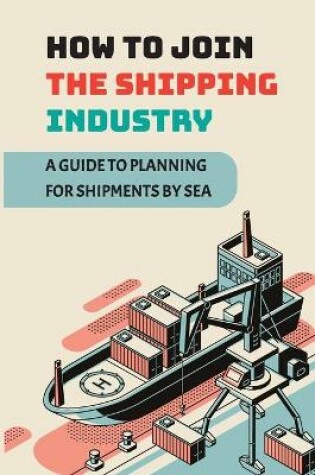 Cover of How To Join The Shipping Industry