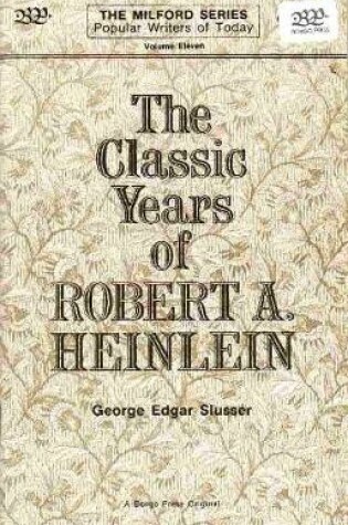 Cover of The Classic Years of Robert A. Heinlein