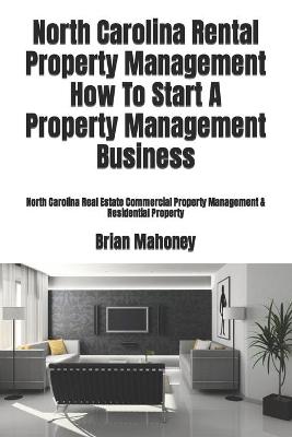 Book cover for North Carolina Rental Property Management How To Start A Property Management Business
