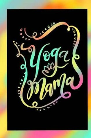 Cover of Yoga Mama- Yoga Journal/Yoga Gifts For Women