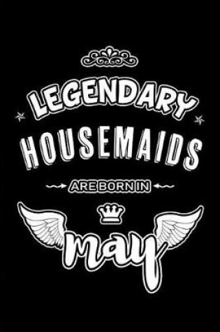 Cover of Legendary Housemaids are born in May