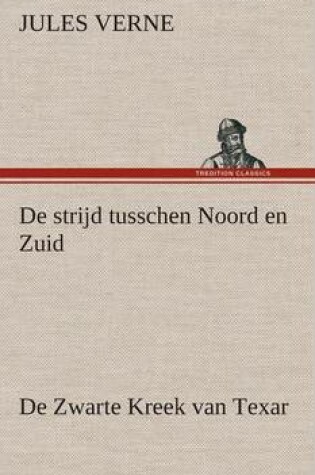 Cover of De strijd tusschen Noord en Zuid De Zwarte Kreek van Texar