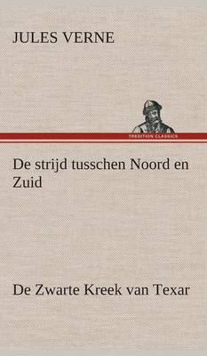 Book cover for De strijd tusschen Noord en Zuid De Zwarte Kreek van Texar