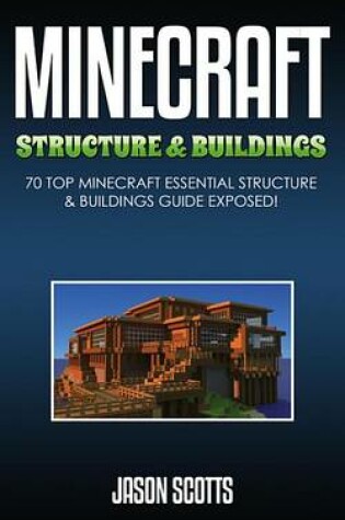 Cover of Minecraft Structure & Buildings: 70 Top Minecraft Essential Structure and Buildings Guide Exposed!