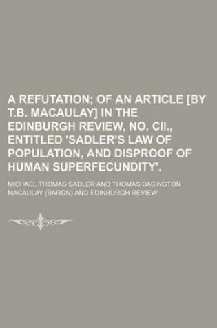 Cover of A Refutation; Of an Article [By T.B. Macaulay] in the Edinburgh Review, No. CII., Entitled 'Sadler's Law of Population, and Disproof of Human Superfecundity'.