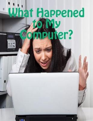 Book cover for What Happened to My Computer?