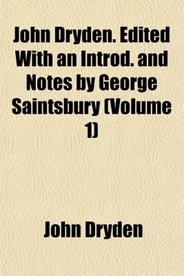 Book cover for John Dryden. Edited with an Introd. and Notes by George Saintsbury (Volume 1)