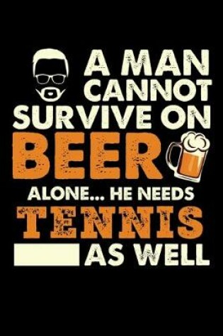 Cover of A Man Cannot Survive On Beer Alone He Needs Tennis As Well