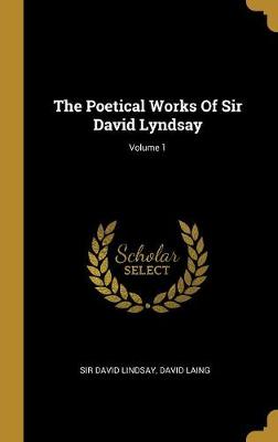 Book cover for The Poetical Works of Sir David Lyndsay; Volume 1