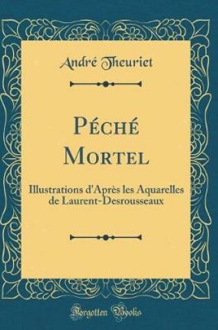 Cover of Péché Mortel: Illustrations d'Après les Aquarelles de Laurent-Desrousseaux (Classic Reprint)