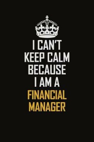 Cover of I Can't Keep Calm Because I Am A Financial Manager