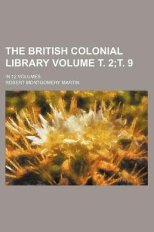 Cover of The British Colonial Library Volume . 2; . 9; In 12 Volumes