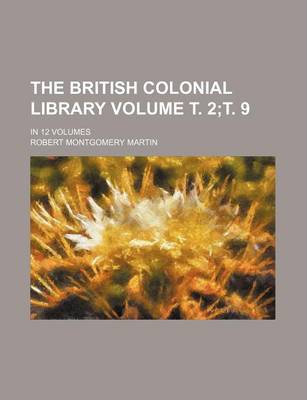 Book cover for The British Colonial Library Volume . 2; . 9; In 12 Volumes