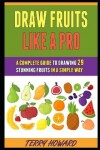 Book cover for Draw Fruits Like A Pro