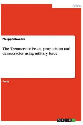 Cover of The 'Democratic Peace' proposition and democracies using military force