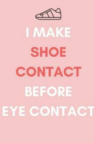 Cover of I Make Shoe Contact Before Eye Contact