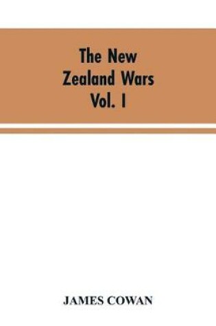 Cover of The New Zealand wars; a history of the Maori campaigns and the pioneering period VOLUME I (1845-64)