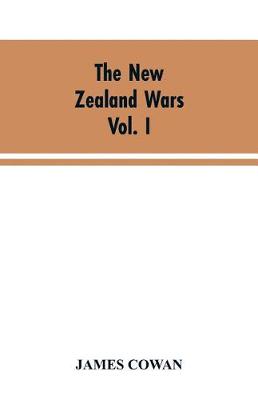 Book cover for The New Zealand wars; a history of the Maori campaigns and the pioneering period VOLUME I (1845-64)