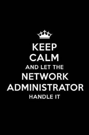 Cover of Keep Calm and Let the Network Administrator Handle It