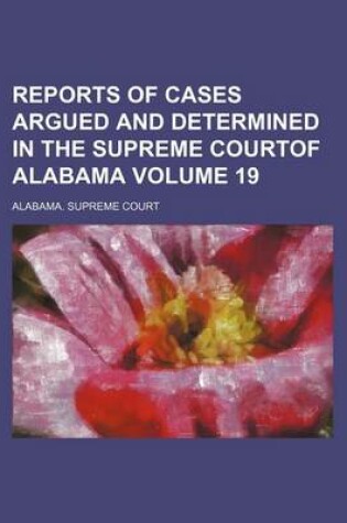 Cover of Reports of Cases Argued and Determined in the Supreme Courtof Alabama Volume 19