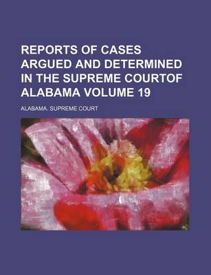 Book cover for Reports of Cases Argued and Determined in the Supreme Courtof Alabama Volume 19