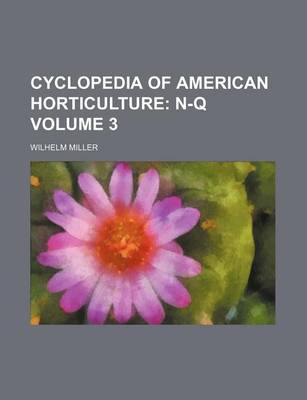 Book cover for Cyclopedia of American Horticulture Volume 3; N-Q