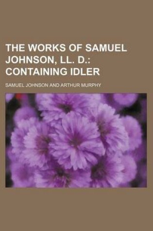 Cover of The Works of Samuel Johnson, LL. D. (Volume 7); Containing Idler