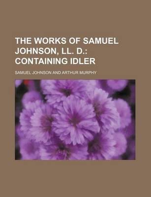 Book cover for The Works of Samuel Johnson, LL. D. (Volume 7); Containing Idler