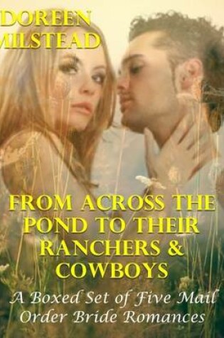 Cover of From Across the Pond to Their Ranchers & Cowboys - a Boxed Set of Five Mail Order Bride Romances